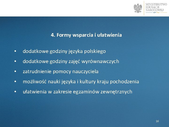 4. Formy wsparcia i ułatwienia • dodatkowe godziny języka polskiego • dodatkowe godziny zajęć 4. Formy wsparcia i ułatwienia • dodatkowe godziny języka polskiego • dodatkowe godziny zajęć
