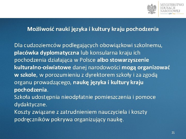 Możliwość nauki języka i kultury kraju pochodzenia Dla cudzoziemców podlegających obowiązkowi szkolnemu, placówka dyplomatyczna