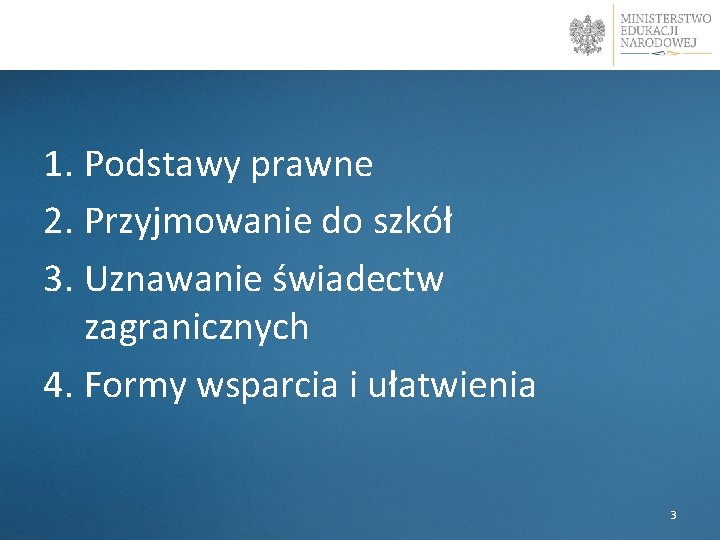 l 1. Podstawy prawne 2. Przyjmowanie do szkół 3. Uznawanie świadectw zagranicznych 4. Formy