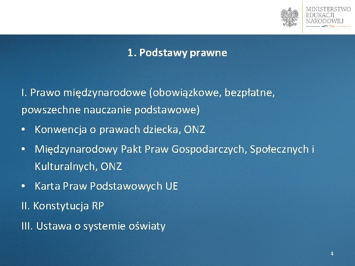 l 1. Podstawy prawne I. Prawo międzynarodowe (obowiązkowe, bezpłatne, powszechne nauczanie podstawowe) • Konwencja