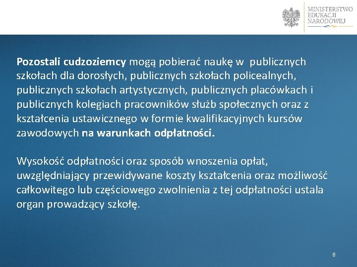  Pozostali cudzoziemcy mogą pobierać naukę w publicznych szkołach dla dorosłych, publicznych szkołach policealnych,