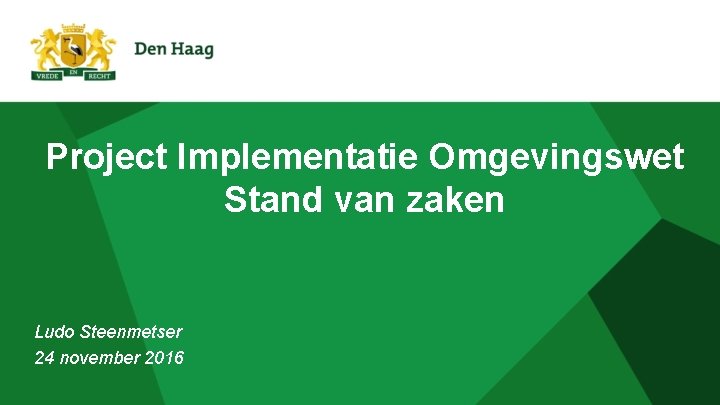 Project Implementatie Omgevingswet Stand van zaken Ludo Steenmetser 24 november 2016 