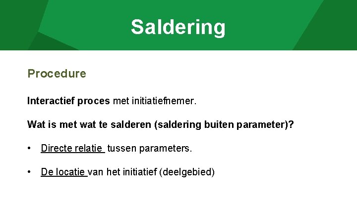 Saldering Procedure Interactief proces met initiatiefnemer. Wat is met wat te salderen (saldering buiten