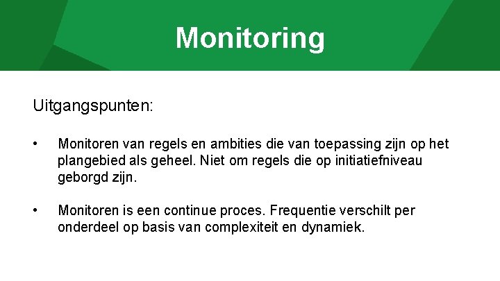 Monitoring Uitgangspunten: • Monitoren van regels en ambities die van toepassing zijn op het