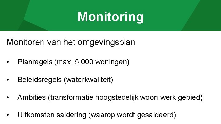Monitoring Monitoren van het omgevingsplan • Planregels (max. 5. 000 woningen) • Beleidsregels (waterkwaliteit)