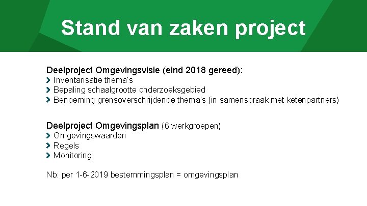 Stand van zaken project Deelproject Omgevingsvisie (eind 2018 gereed): Inventarisatie thema’s Bepaling schaalgrootte onderzoeksgebied