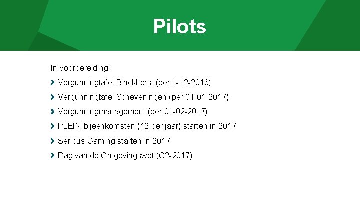 Pilots In voorbereiding: Vergunningtafel Binckhorst (per 1 -12 -2016) Vergunningtafel Scheveningen (per 01 -01
