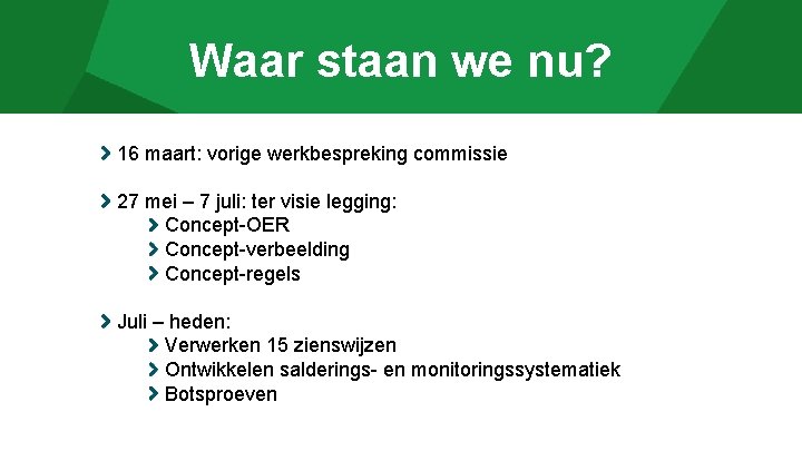 Waar staan we nu? 16 maart: vorige werkbespreking commissie 27 mei – 7 juli: