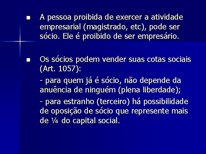 n A pessoa proibida de exercer a atividade empresarial (magistrado, etc), pode ser sócio.