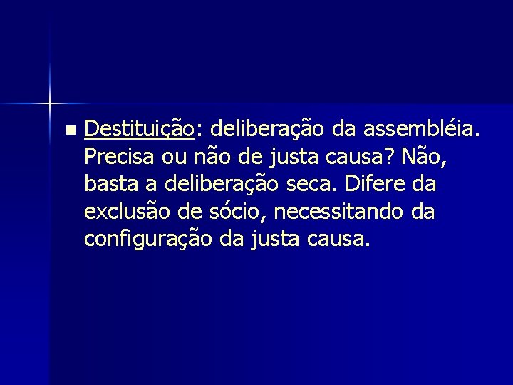 n Destituição: deliberação da assembléia. Precisa ou não de justa causa? Não, basta a