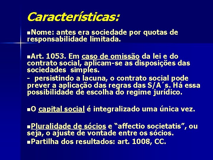 Características: n. Nome: antes era sociedade por quotas de responsabilidade limitada. n. Art. 1053.