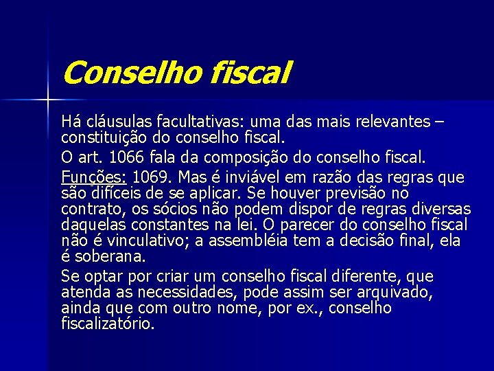 Conselho fiscal Há cláusulas facultativas: uma das mais relevantes – constituição do conselho fiscal.