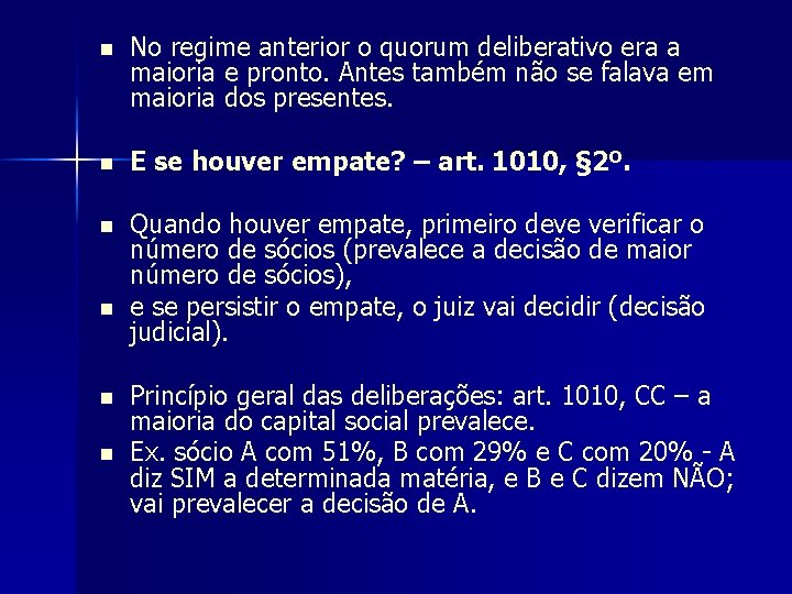 n No regime anterior o quorum deliberativo era a maioria e pronto. Antes também