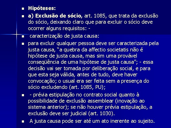 n n n Hipóteses: a) Exclusão de sócio, art. 1085, que trata da exclusão