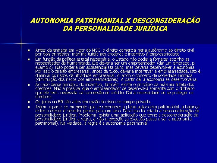 AUTONOMIA PATRIMONIAL X DESCONSIDERAÇÃO DA PERSONALIDADE JURÍDICA n n n Antes da entrada em