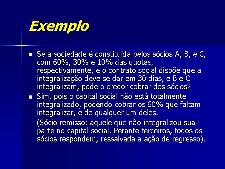 Exemplo n n Se a sociedade é constituída pelos sócios A, B, e C,