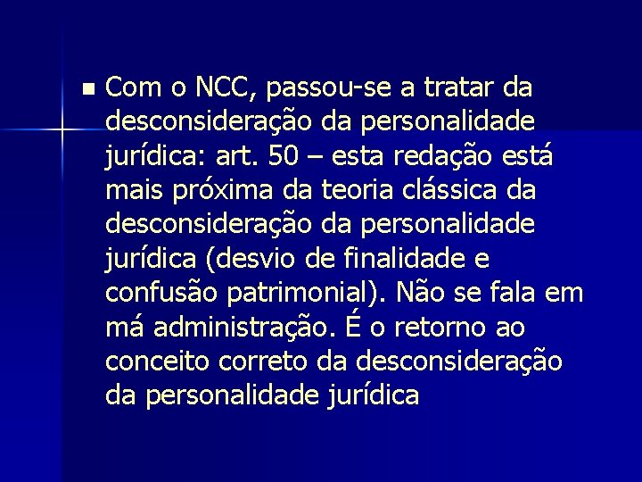 n Com o NCC, passou-se a tratar da desconsideração da personalidade jurídica: art. 50