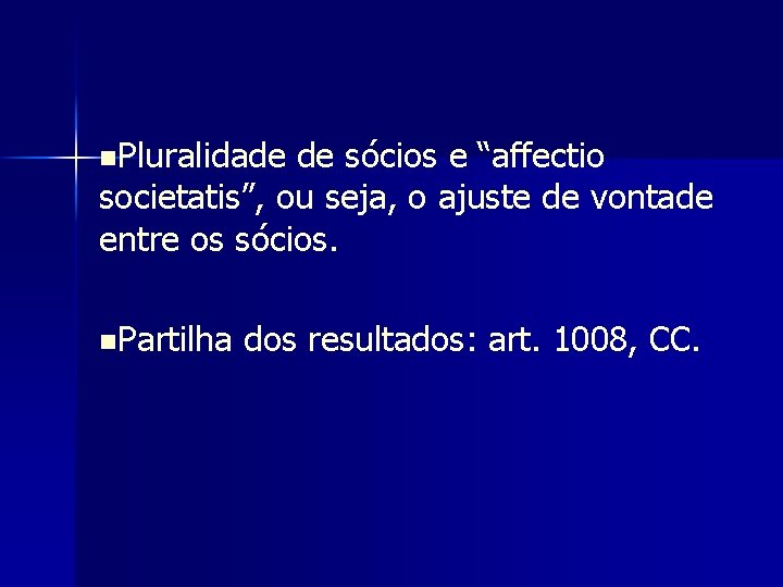 n. Pluralidade de sócios e “affectio societatis”, ou seja, o ajuste de vontade entre