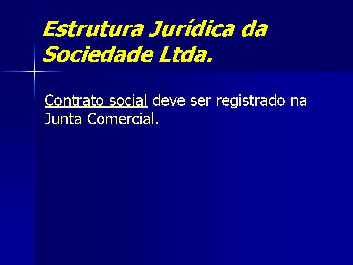 Estrutura Jurídica da Sociedade Ltda. Contrato social deve ser registrado na Junta Comercial. 