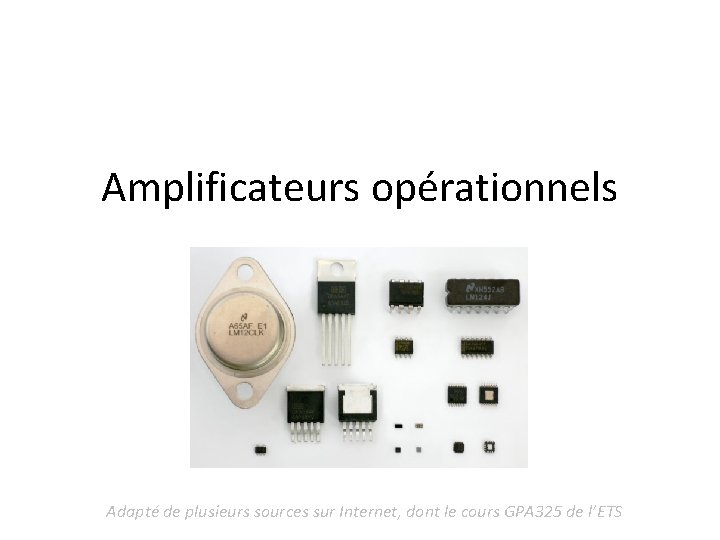 Amplificateurs opérationnels Adapté de plusieurs sources sur Internet, dont le cours GPA 325 de