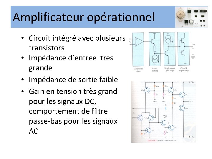 Amplificateur opérationnel • Circuit intégré avec plusieurs transistors • Impédance d’entrée très grande •
