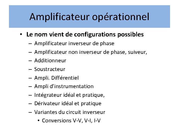 Amplificateur opérationnel • Le nom vient de configurations possibles – – – – –