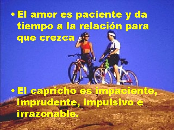  • El amor es paciente y da tiempo a la relación para que