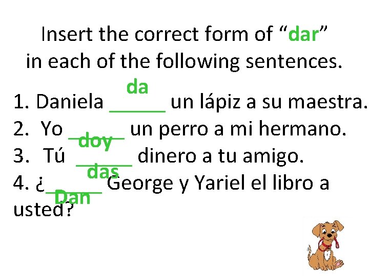 Insert the correct form of “dar” in each of the following sentences. da 1.