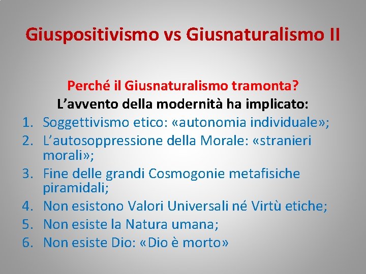 Giuspositivismo vs Giusnaturalismo II 1. 2. 3. 4. 5. 6. Perché il Giusnaturalismo tramonta?