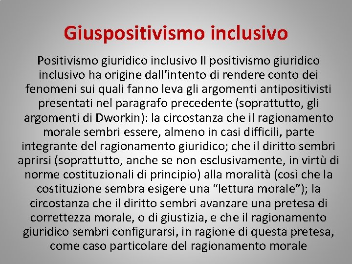Giuspositivismo inclusivo Positivismo giuridico inclusivo Il positivismo giuridico inclusivo ha origine dall’intento di rendere