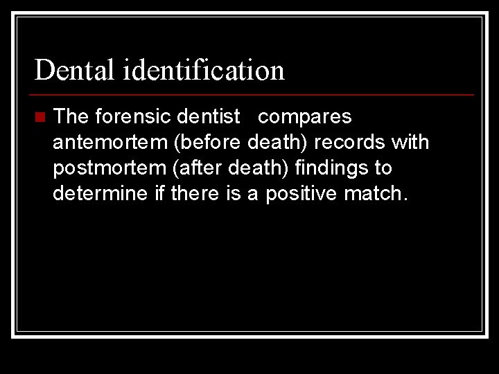 Forensic Odontology Definition n Forensic Odontology is the
