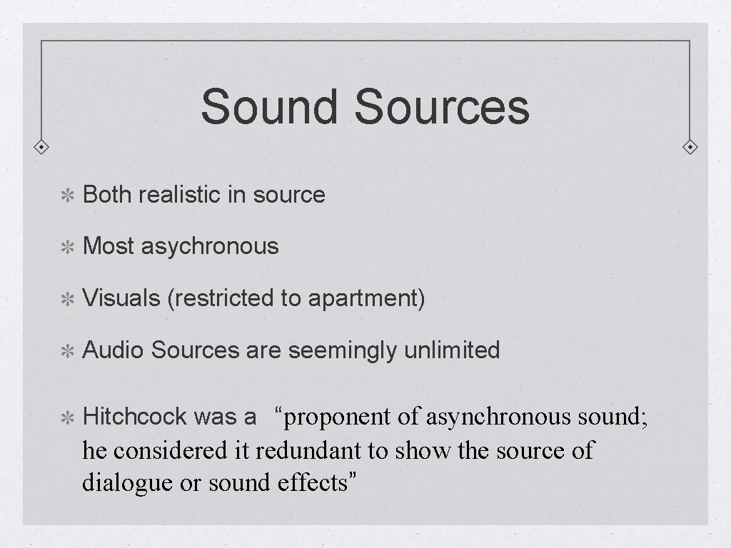 Sound Sources Both realistic in source Most asychronous Visuals (restricted to apartment) Audio Sources