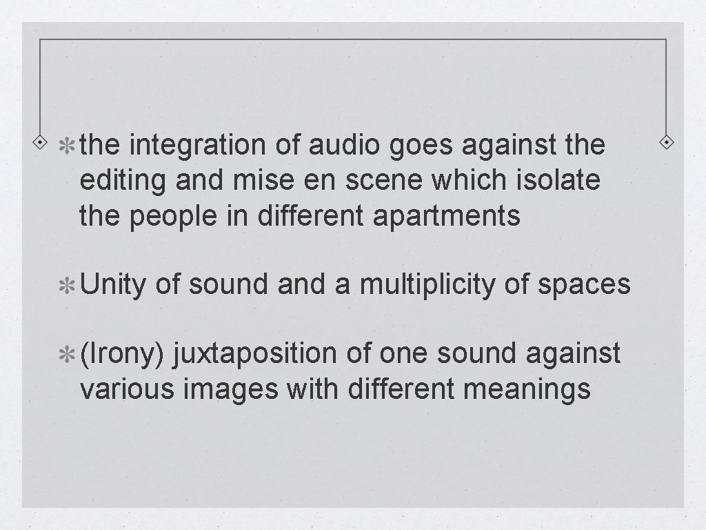 the integration of audio goes against the editing and mise en scene which isolate