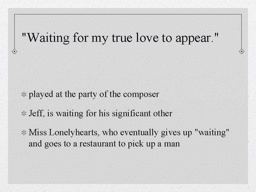 "Waiting for my true love to appear. " played at the party of the