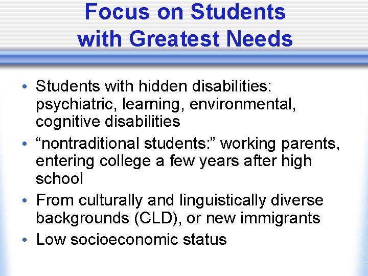 Focus on Students with Greatest Needs • Students with hidden disabilities: psychiatric, learning, environmental,