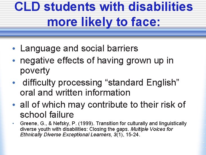 CLD students with disabilities more likely to face: • Language and social barriers •