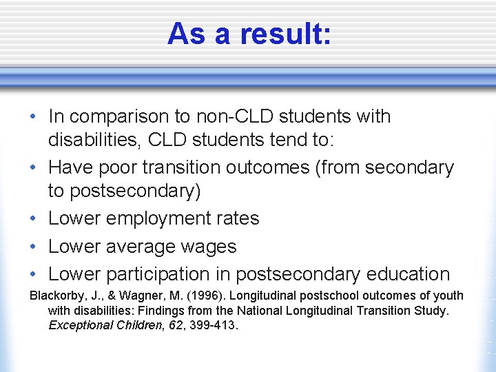 As a result: • In comparison to non-CLD students with disabilities, CLD students tend