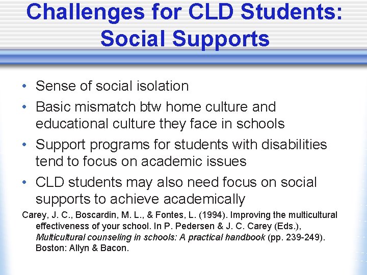 Challenges for CLD Students: Social Supports • Sense of social isolation • Basic mismatch