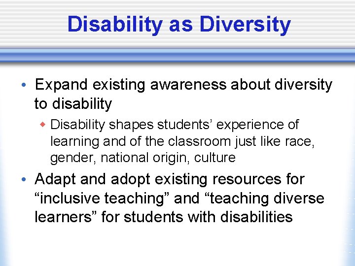 Disability as Diversity • Expand existing awareness about diversity to disability w Disability shapes