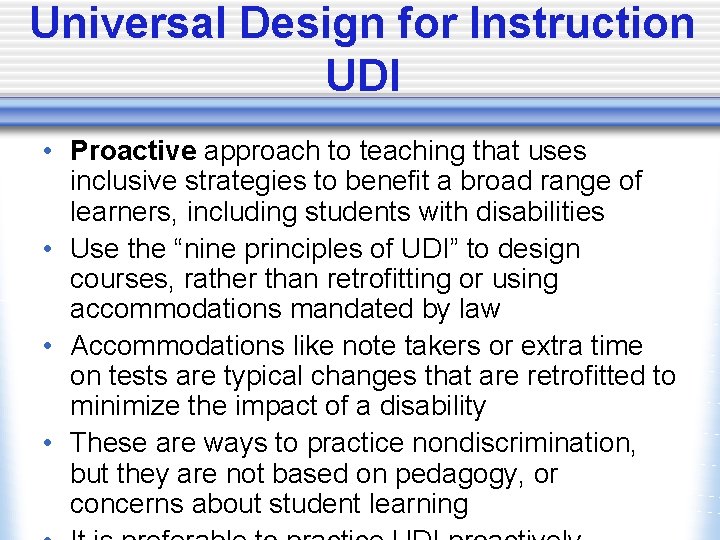 Universal Design for Instruction UDI • Proactive approach to teaching that uses inclusive strategies