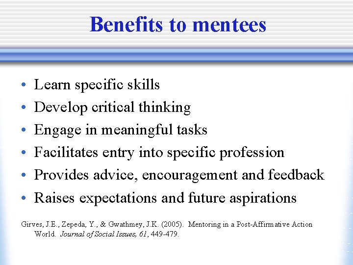 Benefits to mentees • • • Learn specific skills Develop critical thinking Engage in