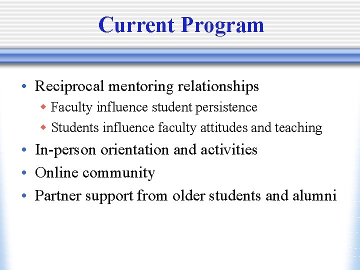 Current Program • Reciprocal mentoring relationships w Faculty influence student persistence w Students influence