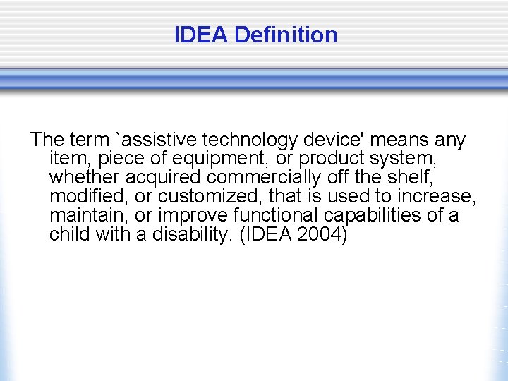 IDEA Definition The term `assistive technology device' means any item, piece of equipment, or