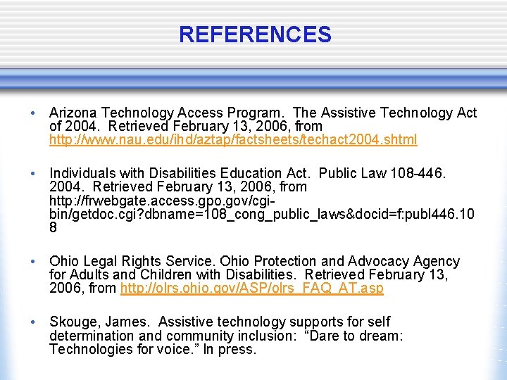 REFERENCES • Arizona Technology Access Program. The Assistive Technology Act of 2004. Retrieved February