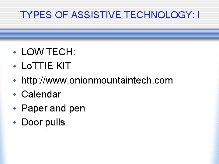 TYPES OF ASSISTIVE TECHNOLOGY: I • • • LOW TECH: Lo. TTIE KIT http: