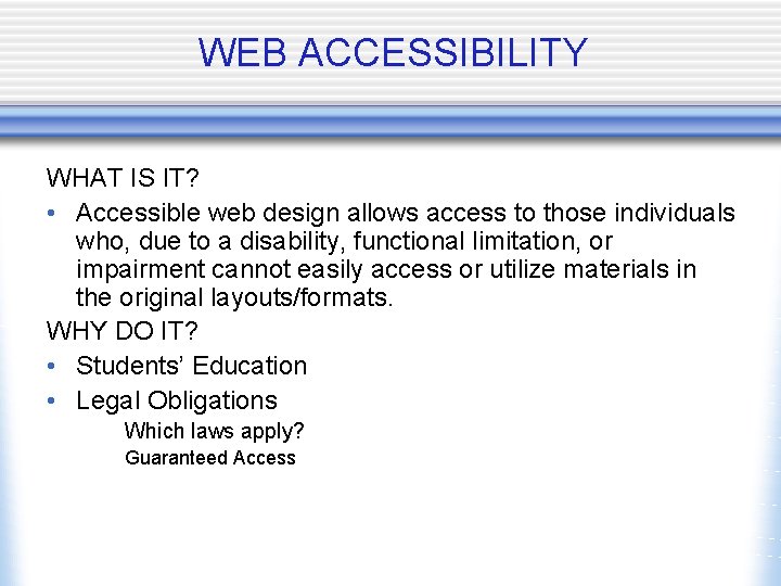 WEB ACCESSIBILITY WHAT IS IT? • Accessible web design allows access to those individuals