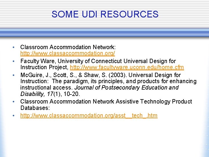 SOME UDI RESOURCES • Classroom Accommodation Network: http: //www. classaccommodation. org/ • Faculty Ware,
