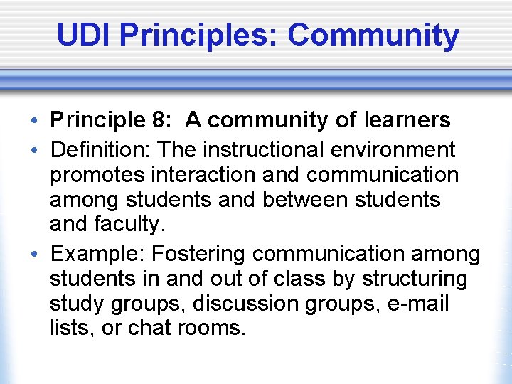 UDI Principles: Community • Principle 8: A community of learners • Definition: The instructional