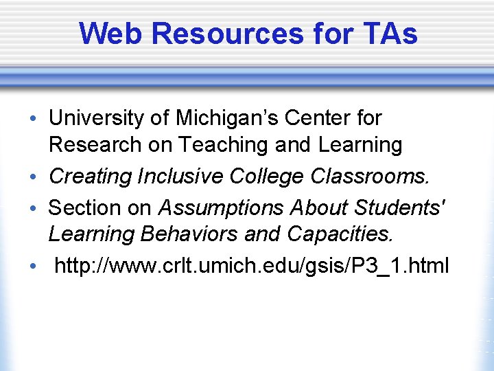 Web Resources for TAs • University of Michigan’s Center for Research on Teaching and