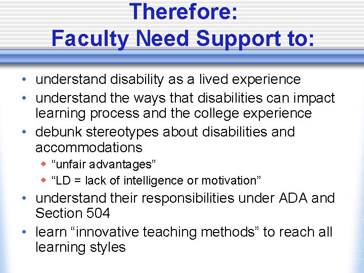 Therefore: Faculty Need Support to: • understand disability as a lived experience • understand